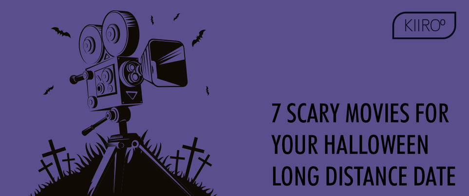 KIIROO-7 Scary Movies for Your Halloween Long Distance Date