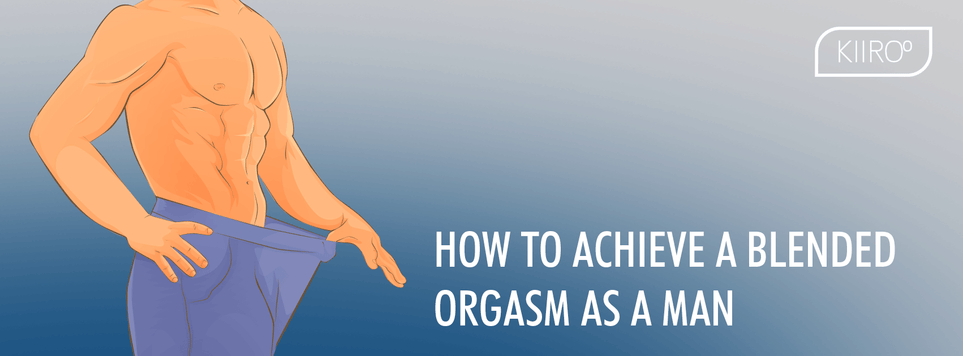 KIIROO-How to Achieve A Blended Orgasm