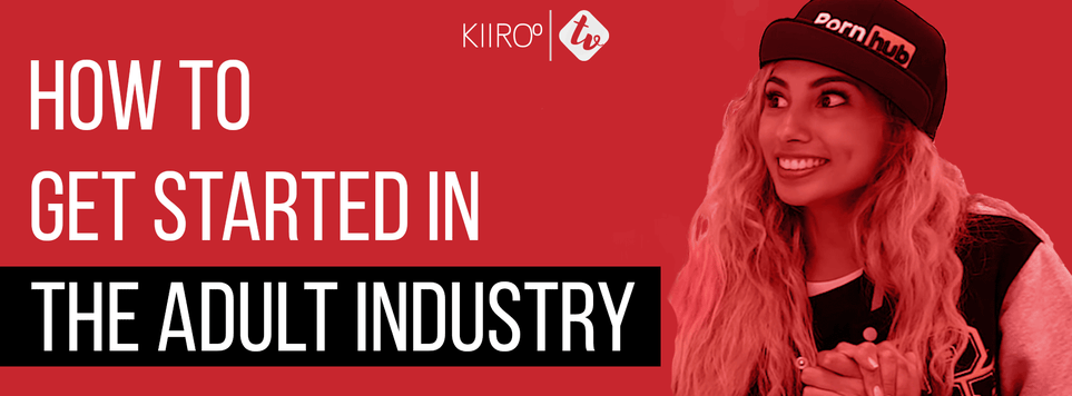 KIIROO-How To Get Started in the Adult Industry