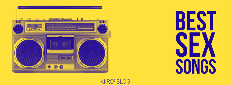 KIIROO-15 Best Sex Songs of All Time