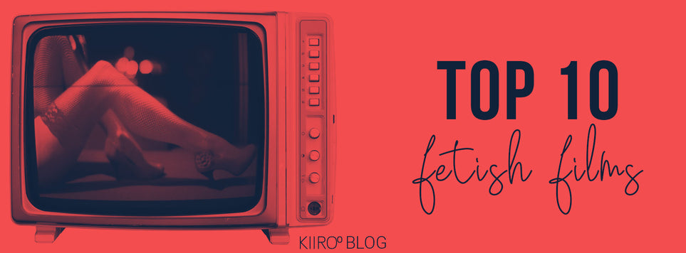 KIIROO-10 of the Best Fetish Films