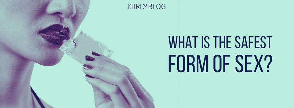 KIIROO-What is the safest form of sex?