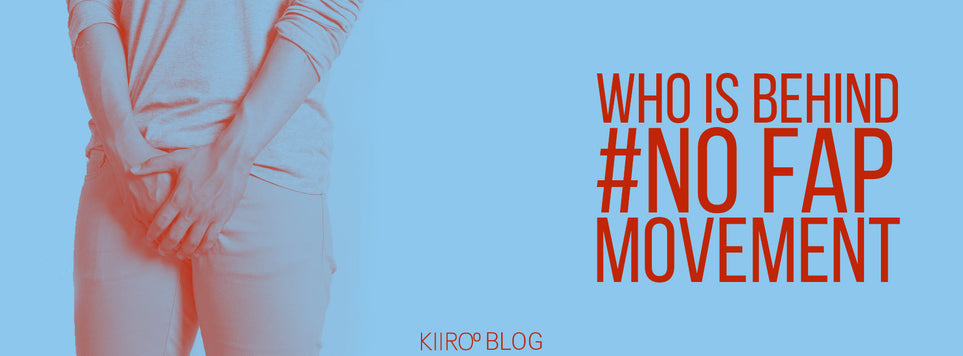 KIIROO-Who is behind the #NoFap movement?