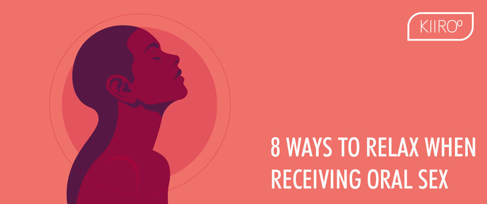 8 Ways to Relax When Receiving Oral Sex 