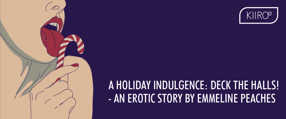 A Holiday Indulgence : Deck the Halls ! – An Erotic Story