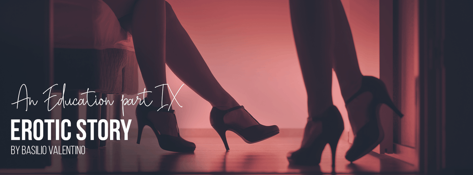 An Education Part 9 - An Erotic Story