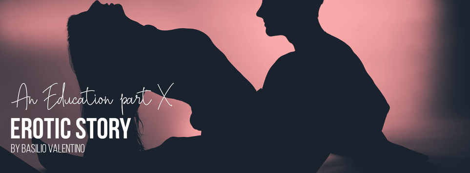 An Education Part 10 - An Erotic Story