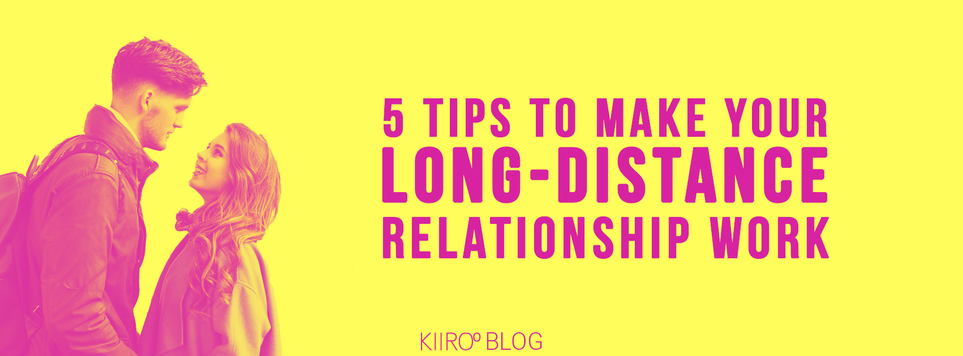 5 Tips to Make your Long-Distance relationship Work