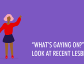 ‘What’s Gaying On?’: A Brief Look At Recent Lesbian Culture